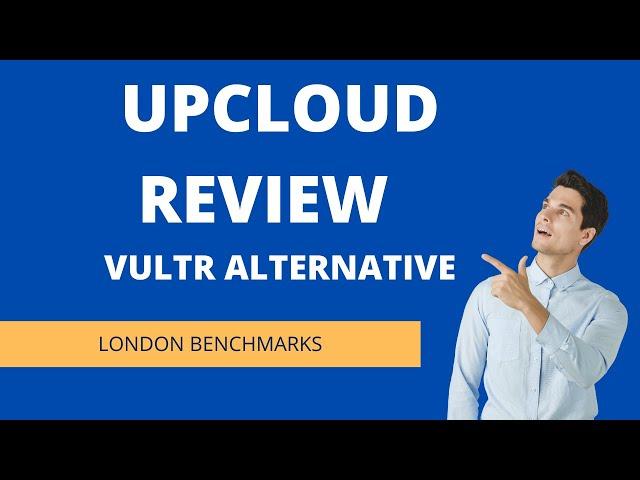 UpCloud Review Vultr London Alternative with Benchmarks