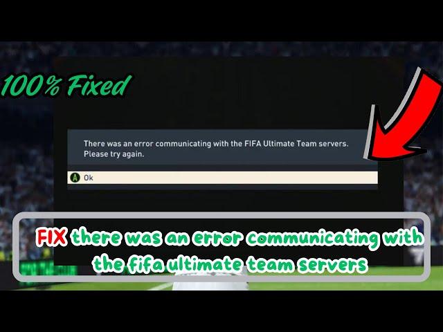 how to fix there was an error communicating with the fifa ultimate team servers