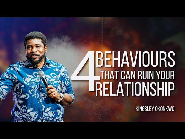 4 Behaviours That Can Ruin Your Relationship | Kingsley Okonkwo