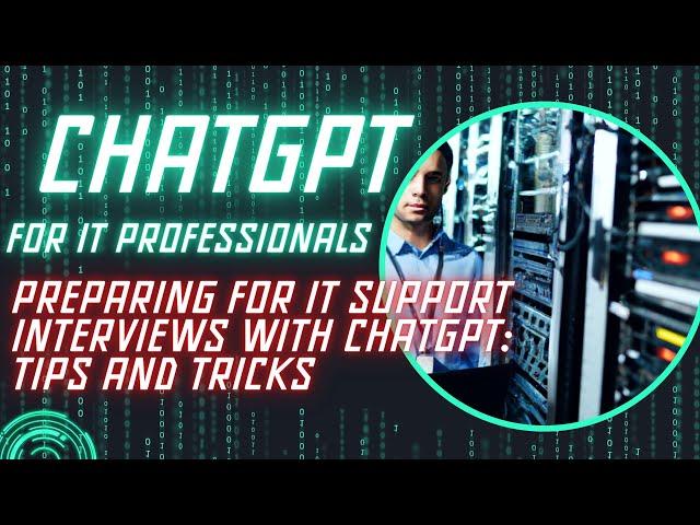 Preparing for IT Support Interviews with ChatGPT: Tips and Tricks