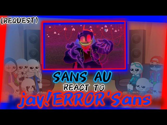 SANS AU REACT TO jay!ERROR'SANS (REQUEST)