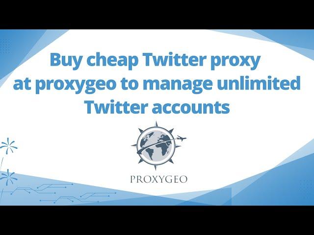 Buy cheap Twitter proxy at proxygeo to manage unlimited Twitter accounts