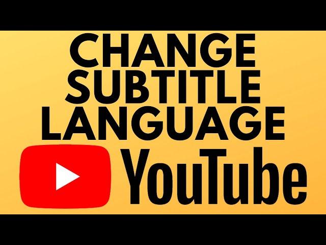 How to Change Subtitle Language on YouTube