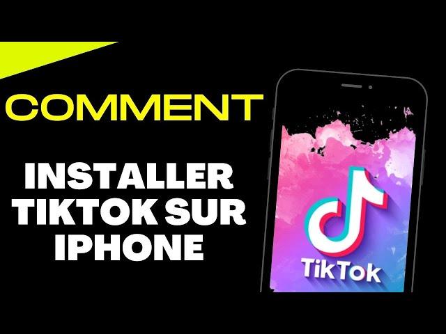 Comment installer TikTok sur iPhone