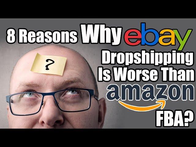 8 Reasons Why Ebay Dropshipping Is Worse Than Amazon FBA?Ebay Drop Shipping Truth