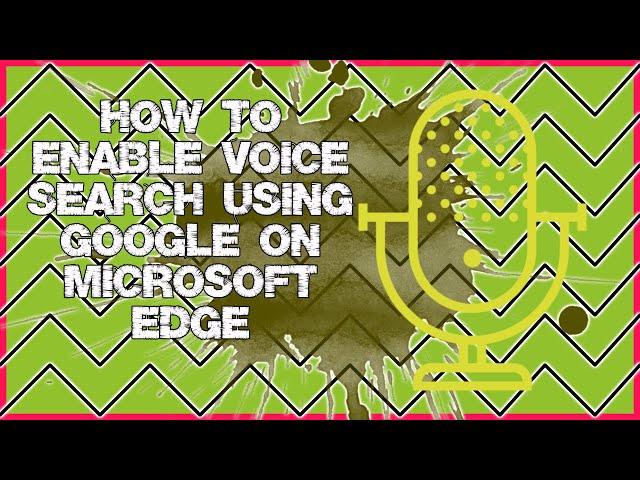 How to Enable Voice Search Using Google on the Microsoft Edge Web Browser