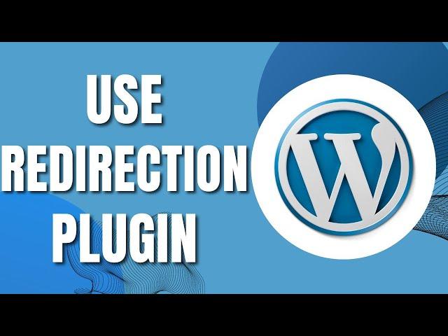 How to Use Redirection Plugin in Wordpress (New Way 2023)