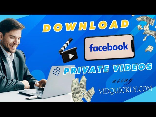 3 Steps To Easily Download Any Private Facebook Video Using VidQuickly