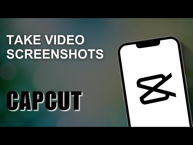 How to Take Video Screenshots in CapCut