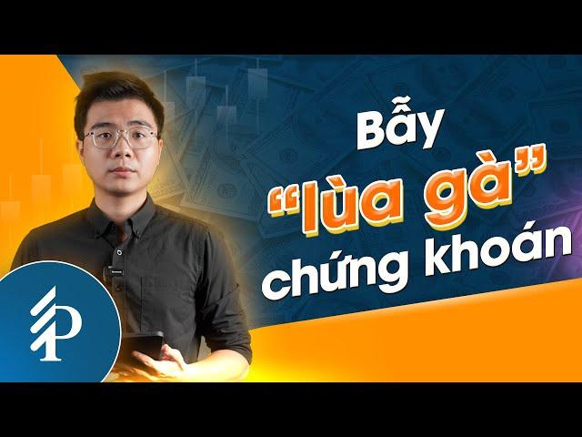 Giải mã BẪY " lùa gà " trên thị trường chứng khoán