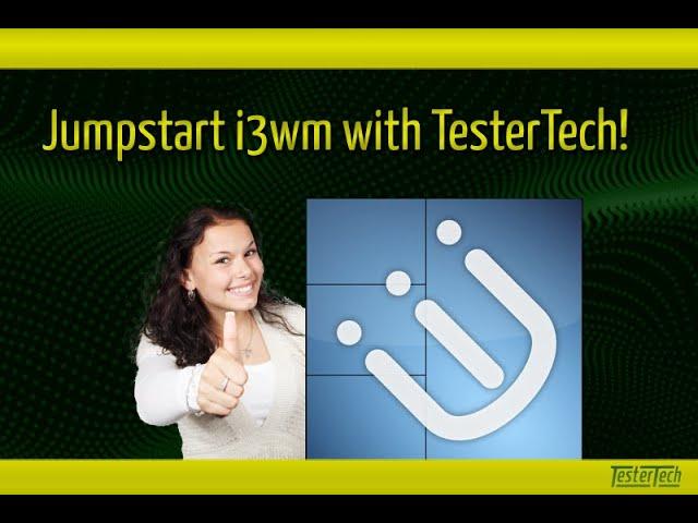 i3wm: Jumpstart your i3 experience with TesterTech!