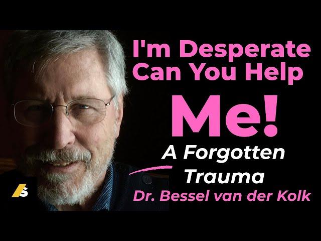 Desperate For Help: Dr. Van Der Kolk Reveals The Forgotten Trauma #trauma #besselvanderkolk