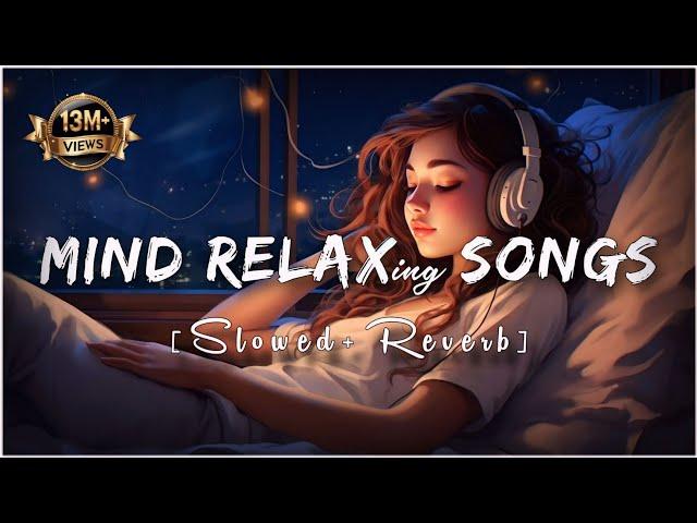 Mind Fresh Mashup 🪷 Slowed & Reverb ️ Arijit Sing Love Mashup  Heart Touching Songs