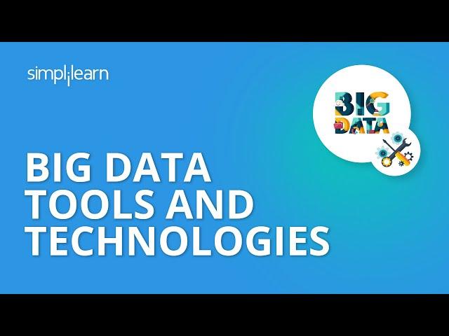 Big Data Tools and Technologies | Big Data Tools Tutorial | Big Data Training | Simplilearn