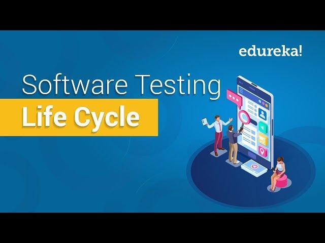 Software Testing Life Cycle (STLC) | Software Testing Tutorial | Edureka