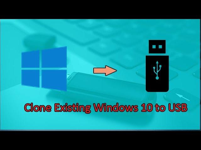 How to Clone Existing Windows 10 to USB and Make it Bootable