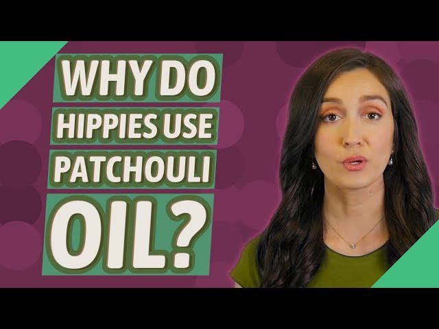 Why do hippies use patchouli oil?