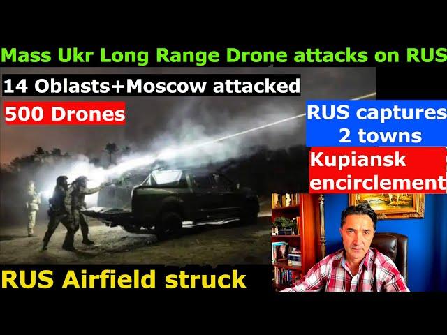 Ukr mass Long-Range Drone 500 attacks on RUS' 14 Oblasts+Moscow+Airfield.RUS advances+captures towns