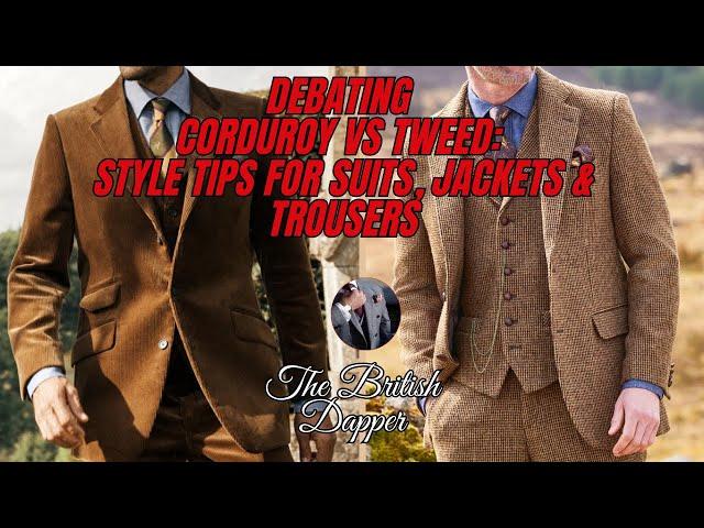 Debating Corduroy Vs Tweed: Style Tips for Suits, Jackets & Trousers