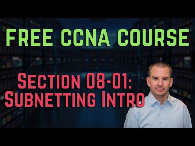 Free CCNA 200-301 Course 08-01: Subnetting Intro