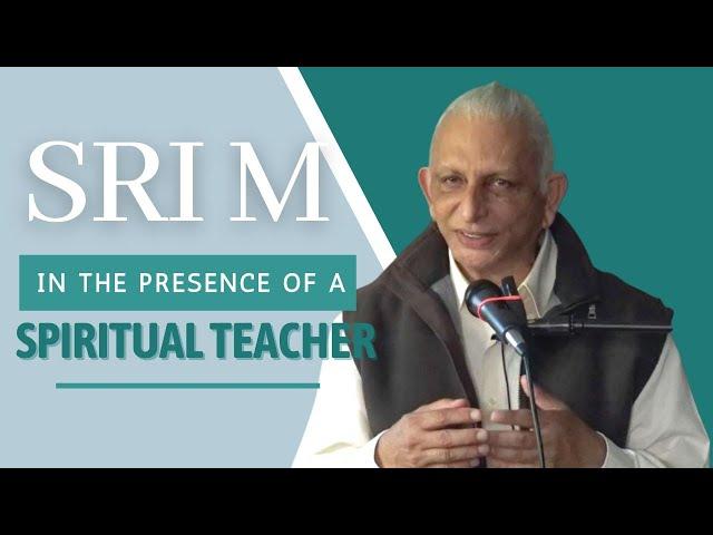 How should one be in the presence of a spiritual teacher? | Sri M