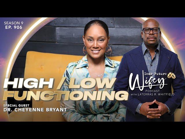 High vs Low Functioning in Relationships | Dr. Cheyenne Bryant on Dear Future Wifey, E906