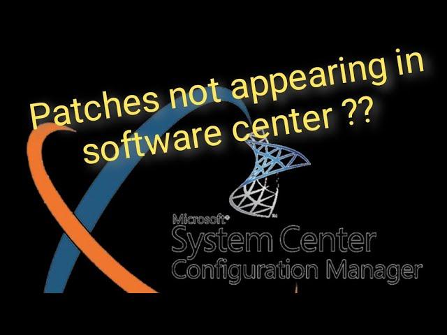 𝗣𝗮𝘁𝗰𝗵𝗲𝘀 𝗻𝗼𝘁 𝗮𝗽𝗽𝗲𝗮𝗿𝗶𝗻𝗴 𝗶𝗻 𝘀𝗼𝗳𝘁𝘄𝗮𝗿𝗲 𝗰𝗲𝗻𝘁𝗲𝗿 - - 𝗦𝗖𝗖𝗠 𝗜𝘀𝘀𝘂𝗲