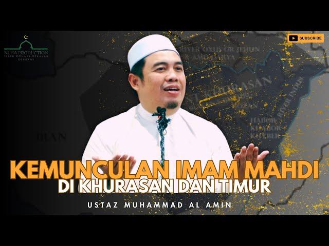 Kemunculan Imam Mahdi Dan Tentera Di Khurasan Dan Timur | Ustaz Muhammad Al Amin