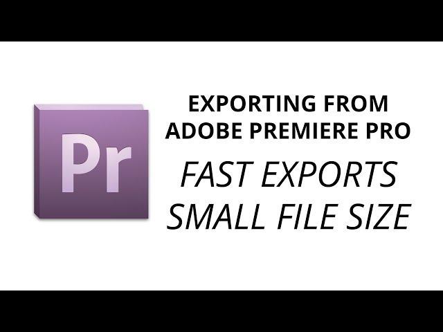 How to Export Quickly and Small File Size from Adobe Premiere Pro