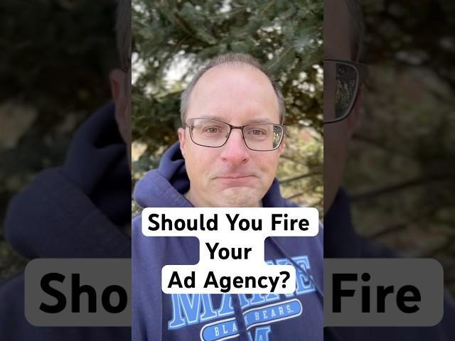 Should You Fire Your Ad Agency?