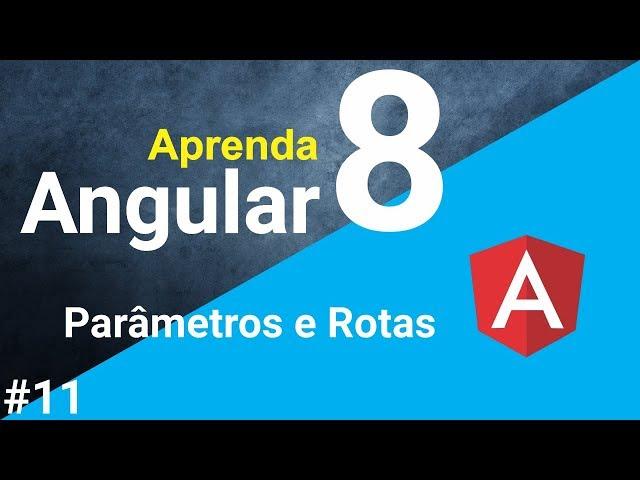 Aprenda Angular 8 - Parâmetros e Rotas - #11