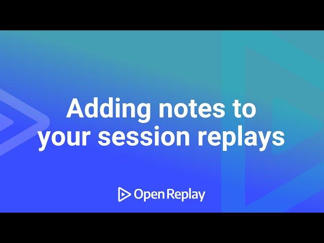 Adding notes to your session replays