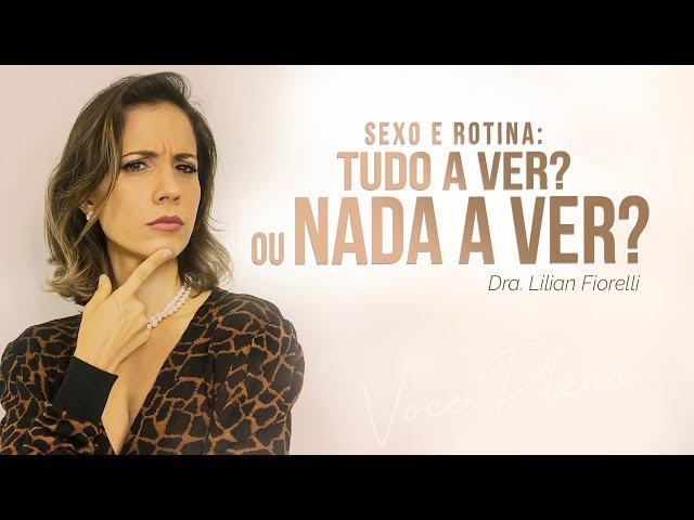 SEXO NO DIA A DIA: DEVE FAZER PARTE DA ROTINA? | Dra. Lilian Fiorelli