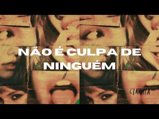 Clarissa - NÃO É CULPA DE NINGUÉM (Clipe Oficial)