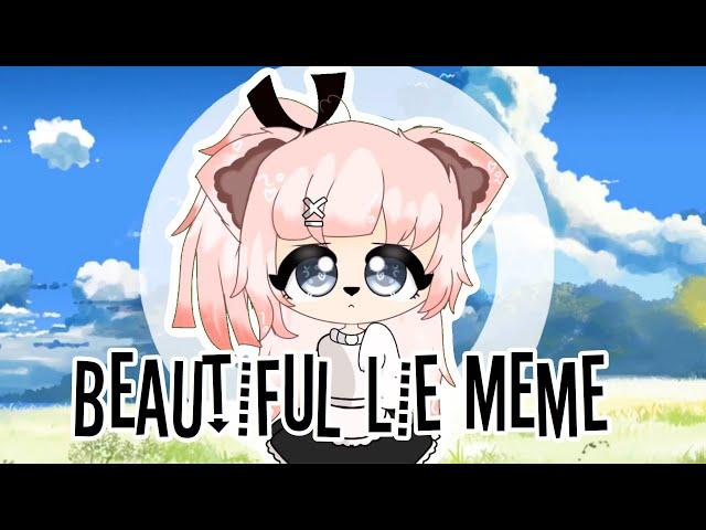 Beautiful Lie Meme||Gacha Life *Re-Upload*