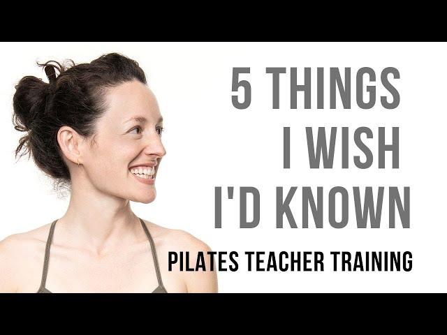 Pilates Teacher Training: 5 Things I Wish I’d Known