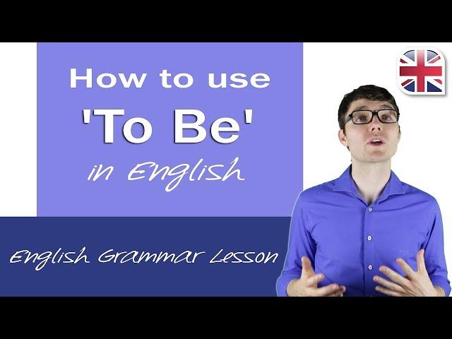 How to Use To Be in English - Using Be in English Grammar Lesson