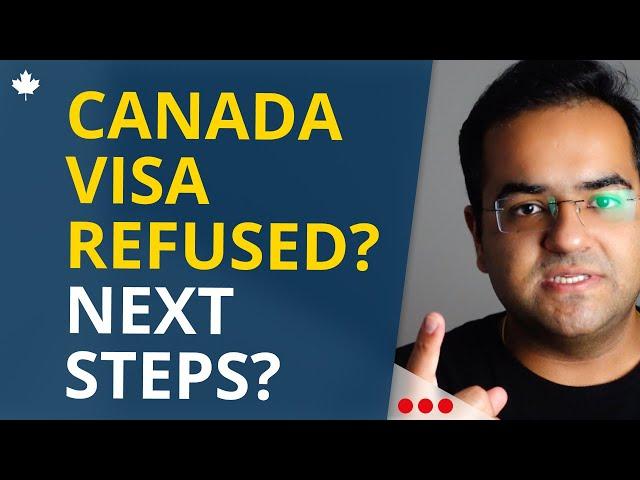 Visa Refused? Here are your next steps! Options after Canada Visa Refusal - Study, Visitor, Work, PR