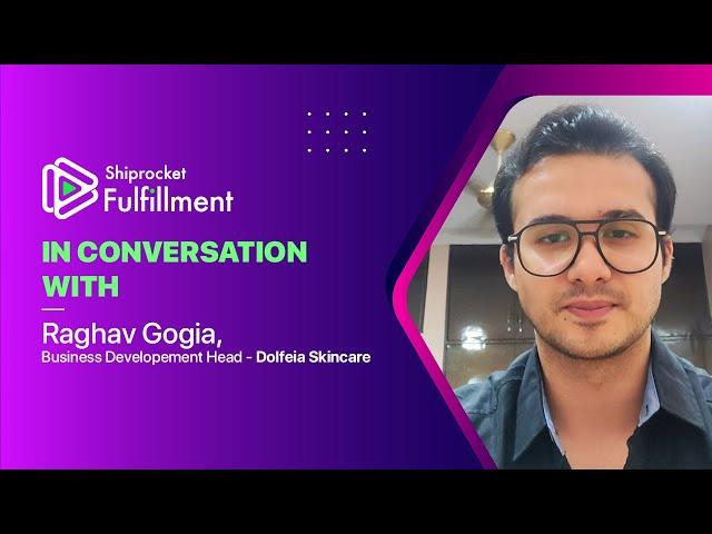 Raghav Gogia, BD Head - Dolfeia Skincare Speaks About His Experience With Shiprocket Fulfillment