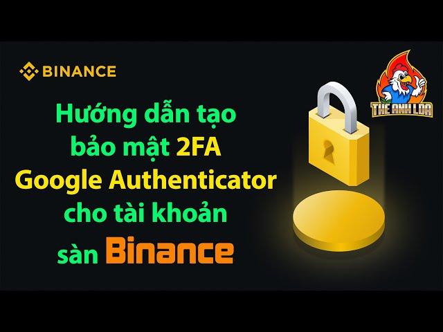 Hướng dẫn tạo bảo mật 2FA Google Authenticator cho tài khoản sàn Binance | The Anh LDA