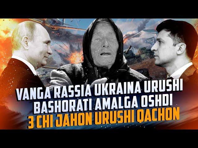 Vangani 2022 yil Rassia va Ukraina urushi bashorati 3 jahon urushi qachon