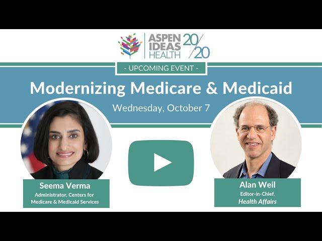 Modernizing Medicare and Medicaid: A Conversation with CMS Administrator Seema Verma