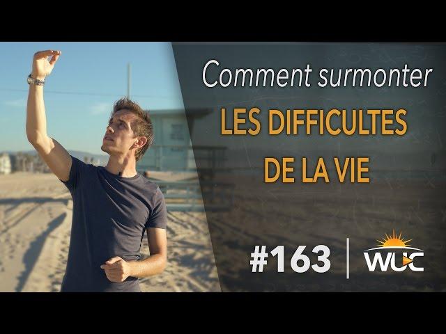 Comment surmonter les difficultés de la vie - #WUC 163