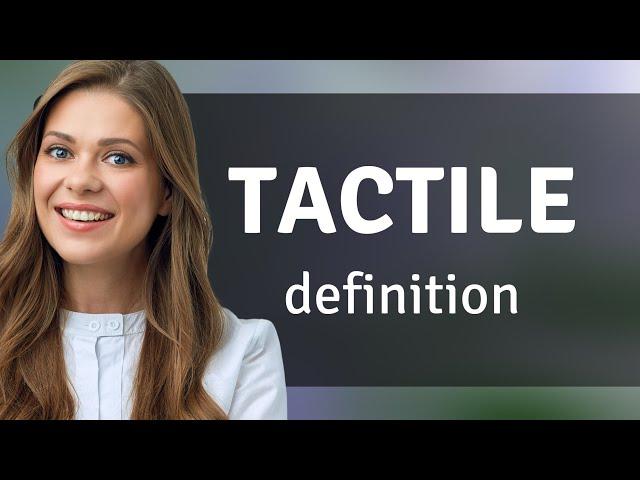 Tactile • what is TACTILE meaning