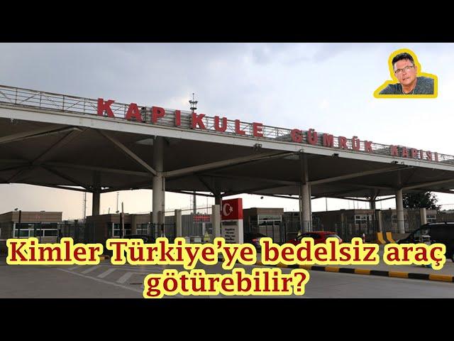 Kimler Türkiye’ye bedelsiz araç götürebilir?Sila Yolu Haberleri.