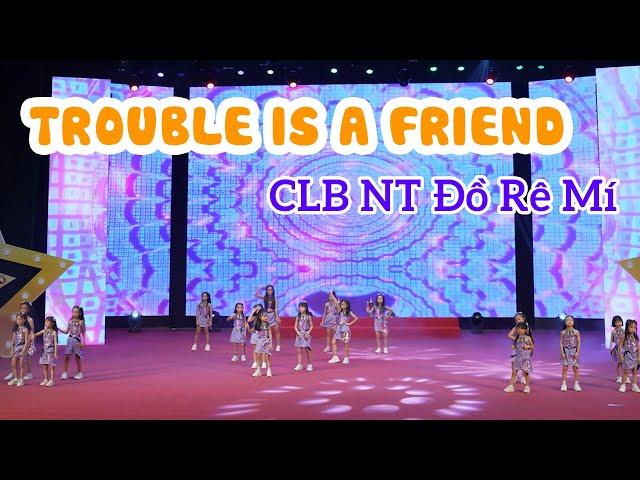 Trouble Is A Friend | Câu lạc bộ Nghệ Thuật Đồ Rê Mí