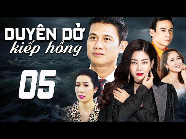 DUYÊN DỞ KIẾP HỒNG - TẬP 5 | PHIM TRUYỀN HÌNH VIỆT NAM | PHIM TÌNH CẢM - TÂM LÝ XÃ HỘI VIỆT NAM