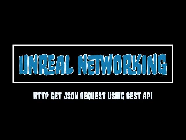 Unreal C++ Networking - HTTP GET JSON Request Using REST API