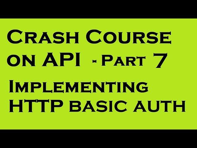 Crash Course API - Part 7 | Implementing HTTP Basic Auth | yusy4code