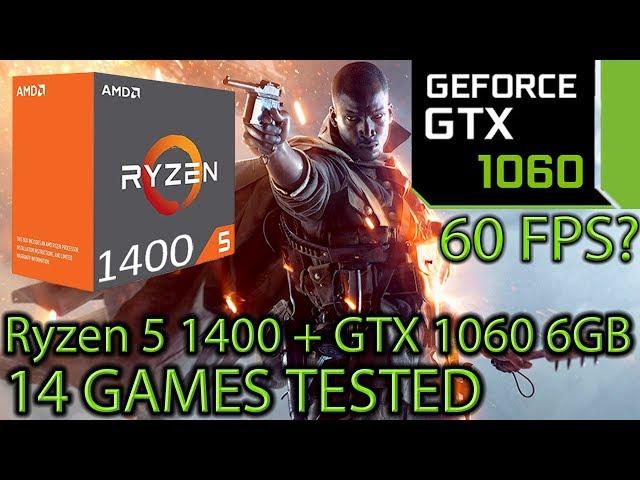 Ryzen 5 1400 paired with a GTX 1060 6GB - Enough for 60 fps? - 14 Games Tested